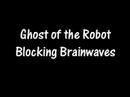 Clip Ghost of the Robot - Blocking Brainwaves