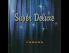 Clip Super Deluxe - Famous (LP Version)