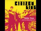 Clip Citizen King - Better Days (and The Bottom Drops Out) (album Version)