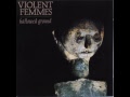 Clip Violent Femmes - Sweet Misery Blues