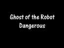 Clip Ghost of the Robot - Dangerous
