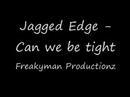 Clip Jagged Edge - Can We Be Tight