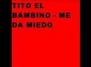 Clip Tito "El Bambino" - Me Da Miedo