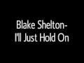 Clip Blake Shelton - I'll Just Hold On (Album Version)