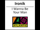 Clip Ironik - I Wanna Be Your Man