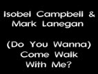 Clip Isobel Campbell - (Do You Wanna) Come Walk With Me?
