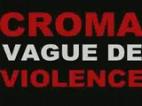 Clip Croma - Vague de violence