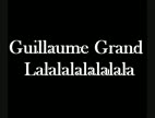Clip Guillaume Grand - Lalalalalalalala