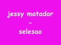 Clip Jessy Matador - Selesao