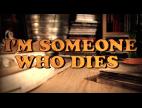 Video I'm someone who dies